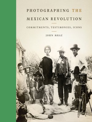 cover image of Photographing the Mexican Revolution